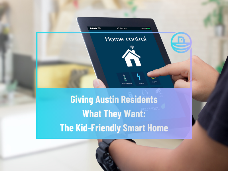 Giving Austin Residents What They Want: The Kid-Friendly Smart Home